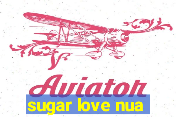 sugar love nua